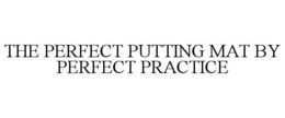 THE PERFECT PUTTING MAT BY PERFECT PRACTICE trademark