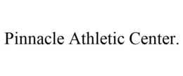 PINNACLE ATHLETIC CENTER. trademark