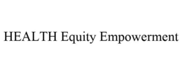 HEALTH EQUITY EMPOWERMENT trademark