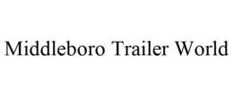 MIDDLEBORO TRAILER WORLD trademark