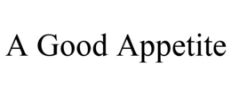 A GOOD APPETITE trademark