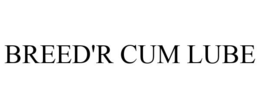 BREED'R CUM LUBE trademark