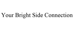 YOUR BRIGHT SIDE CONNECTION trademark
