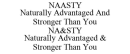NAASTY NATURALLY ADVANTAGED AND STRONGER THAN YOU NA&STY NATURALLY ADVANTAGED & STRONGER THAN YOU trademark