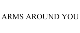 ARMS AROUND YOU trademark