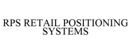 RPS RETAIL POSITIONING SYSTEMS trademark