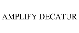 AMPLIFY DECATUR trademark