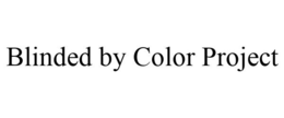 BLINDED BY COLOR PROJECT trademark