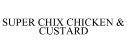 SUPER CHIX CHICKEN & CUSTARD trademark