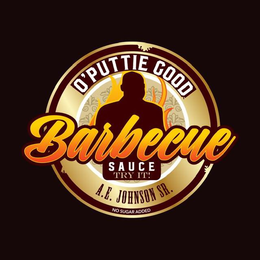 O'PUTTIE GOOD BARBECUE SAUCE TRY IT! A. E. JOHNSON SR. NO SUGAR ADDED trademark