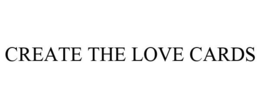 CREATE THE LOVE CARDS trademark
