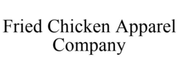 FRIED CHICKEN APPAREL COMPANY trademark