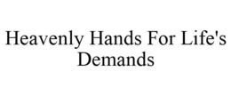HEAVENLY HANDS FOR LIFE'S DEMANDS trademark