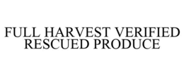 FULL HARVEST VERIFIED RESCUED PRODUCE trademark