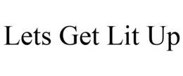 LETS GET LIT UP trademark