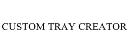CUSTOM TRAY CREATOR trademark