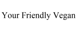 YOUR FRIENDLY VEGAN trademark