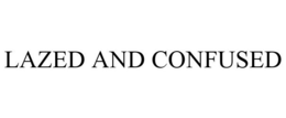 LAZED AND CONFUSED trademark