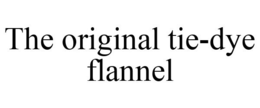 THE ORIGINAL TIE-DYE FLANNEL trademark