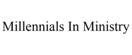 MILLENNIALS IN MINISTRY trademark