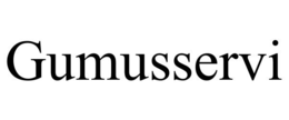 GUMUSSERVI trademark