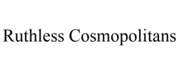 RUTHLESS COSMOPOLITANS trademark