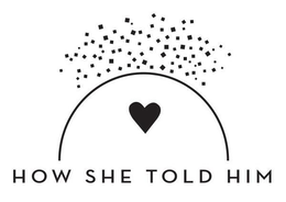 HOW SHE TOLD HIM trademark