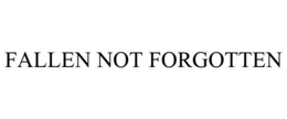 FALLEN NOT FORGOTTEN trademark