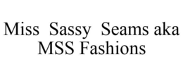 MISS SASSY SEAMS AKA MSS FASHIONS trademark
