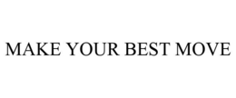 MAKE YOUR BEST MOVE trademark