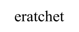 ERATCHET trademark