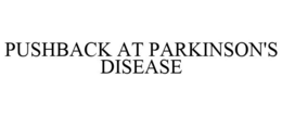 PUSHBACK AT PARKINSON'S DISEASE trademark