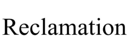 RECLAMATION trademark