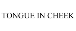 TONGUE IN CHEEK trademark