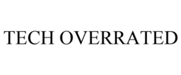 TECH OVERRATED trademark