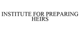 INSTITUTE FOR PREPARING HEIRS trademark