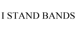 I STAND BANDS trademark