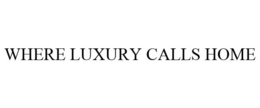 WHERE LUXURY CALLS HOME trademark