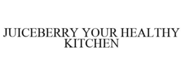 JUICEBERRY YOUR HEALTHY KITCHEN trademark