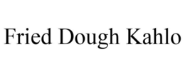 FRIED DOUGH KAHLO trademark