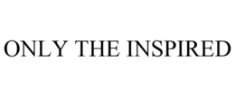 ONLY THE INSPIRED trademark