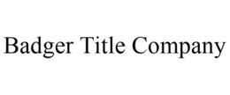 BADGER TITLE COMPANY trademark