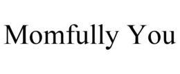 MOMFULLY YOU trademark