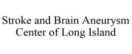 STROKE AND BRAIN ANEURYSM CENTER OF LONG ISLAND trademark