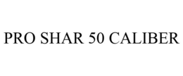 PRO SHAR 50 CALIBER trademark