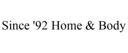 SINCE '92 HOME & BODY trademark