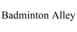 BADMINTON ALLEY trademark