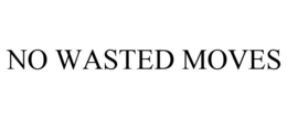 NO WASTED MOVES trademark