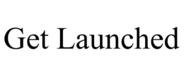 GET LAUNCHED trademark