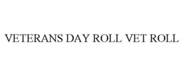 VETERANS DAY ROLL VET ROLL trademark